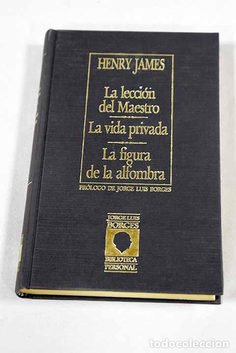 Libros: La lecci&oacute;n del maestro ; La vida privada ; La figura de la alfombra.- James, Henry