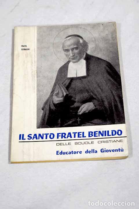 Livres: Il santo fratel Benildo delle Scuole Cristiane, educatore della gioventu.- Teobaldo, Fr