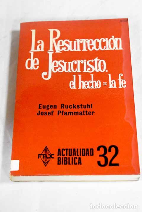 Libros: La Resurrecci&oacute;n de Jesucristo: hecho hist&oacute;rico-salv&iacute;fico y foco de la fe.- Ruckstuhl, Eugen