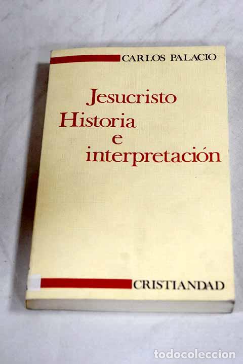 Libros: Jesucristo: historia e interpretaci&oacute;n.- Palacio, Carlos