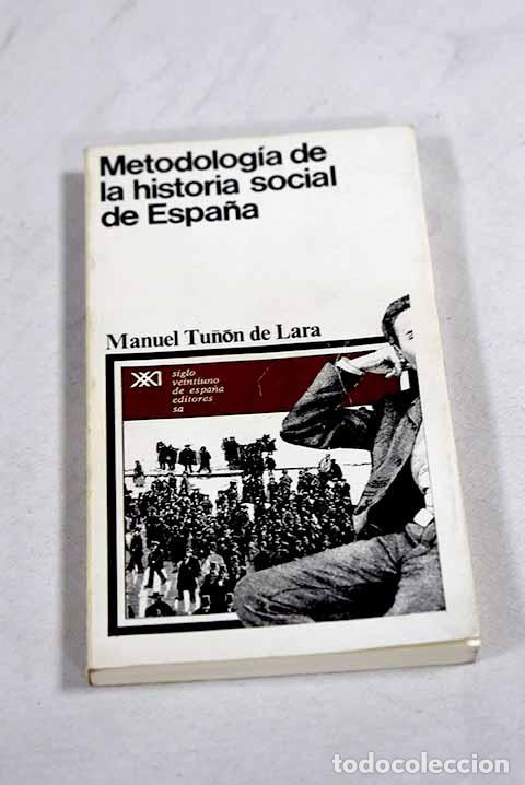 Libros: Metodolog&iacute;a de la historia social de Espa&ntilde;a.- Tu&ntilde;&oacute;n de Lara, Manuel