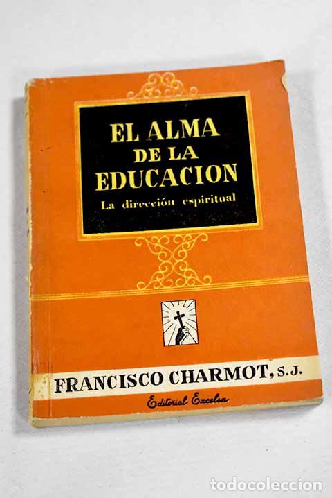 Libros: El alma de la educaci&oacute;n: la direcci&oacute;n espiritual.- Charmot, Francois