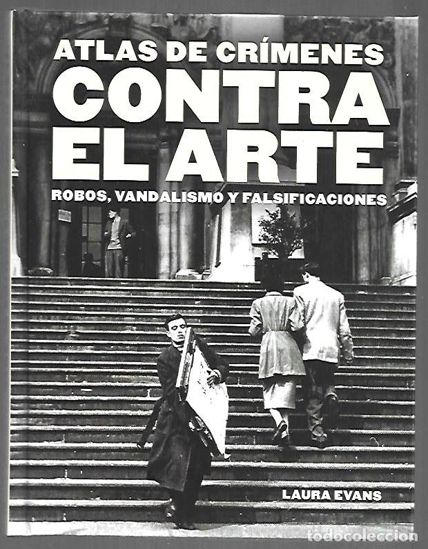 books: ATLAS DE CRIMENES CONTRA EL ARTE. ROBOS, VANDALISMO Y FALSIFICACIONES - EVANS, LAURA