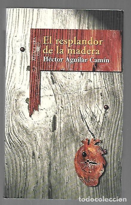 Libri di seconda mano: RESPLANDOR DE LA MADERA - EL - AGUILAR CAMIN, HECTOR