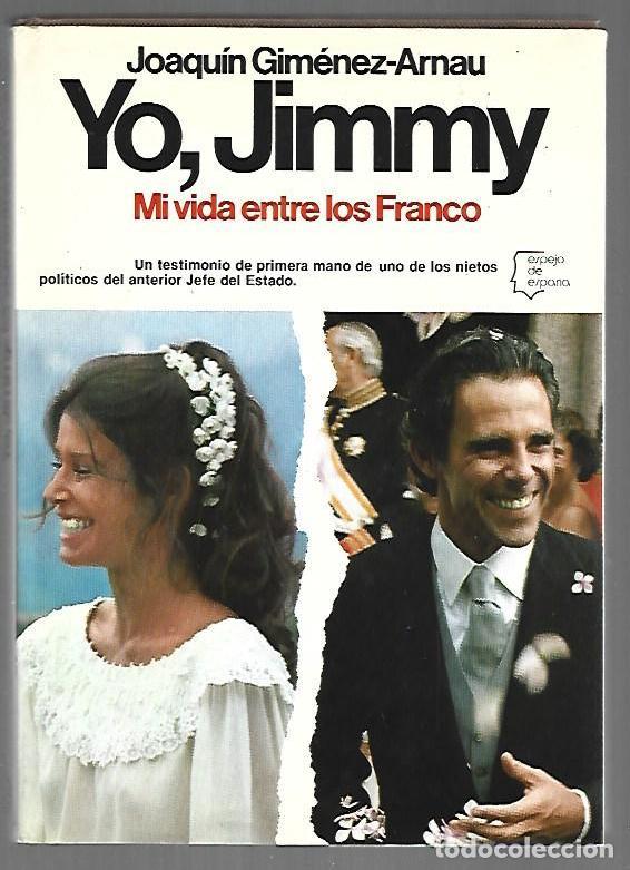 Libros: YO, JIMMY. MI VIDA ENTRE LOS FRANCO - GIMENEZ-ARNAU, JIMMY