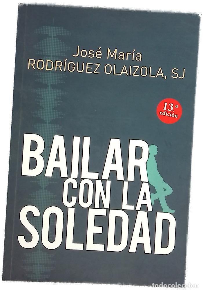 Libros: Bailar con la soledad - Rodr&iacute;guez Olaizola, Jos&eacute; Mar&iacute;a