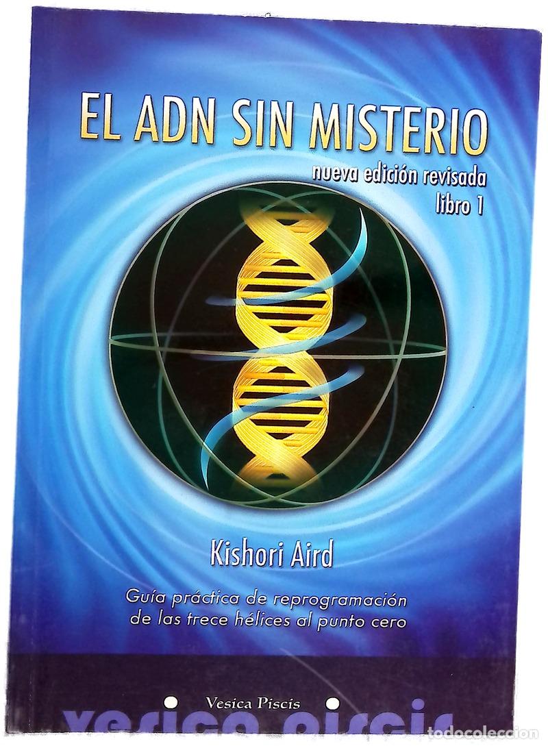 Libros: El ADN sin misterio gu&iacute;a pr&aacute;ctica de reprogramaci&oacute;n de las trece h&eacute;lices al punto cero