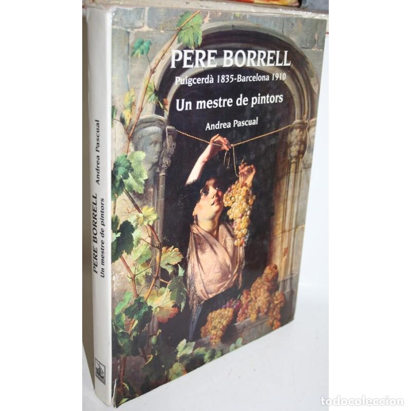 Libros: PERE BORRELL DEL CASO. PUIGCERD&Agrave; 1835-BARCELONA 1910. UN MESTRE DE PINTORS - PASCUAL, Andrea