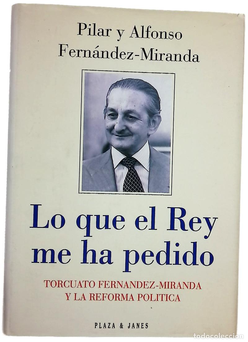 Libri di seconda mano: Lo que el Rey me ha pedido Torcuato Fern&aacute;ndez-Miranda y la reforma pol&iacute;tica