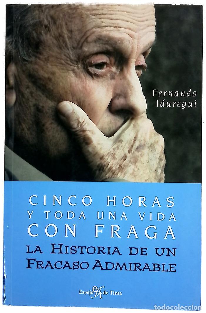 B&uuml;cher: Cinco horas y toda una vida con Fraga la historia de un fracaso admirable