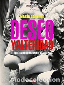 Libros: DESEO Y ALTERIDAD. El erotismo como forma de resistencia - MAR&Iacute;A SANTANA FERN&Aacute;NDEZ