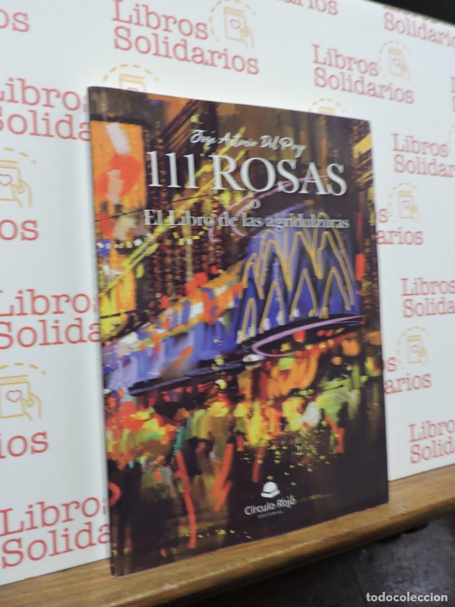 books: 111 Rosas o el libro de las agridulzuras. DEL POZO, Jos&eacute; Antonio. Ed. C&iacute;rculo Rojo. Almer&iacute;a, 2019