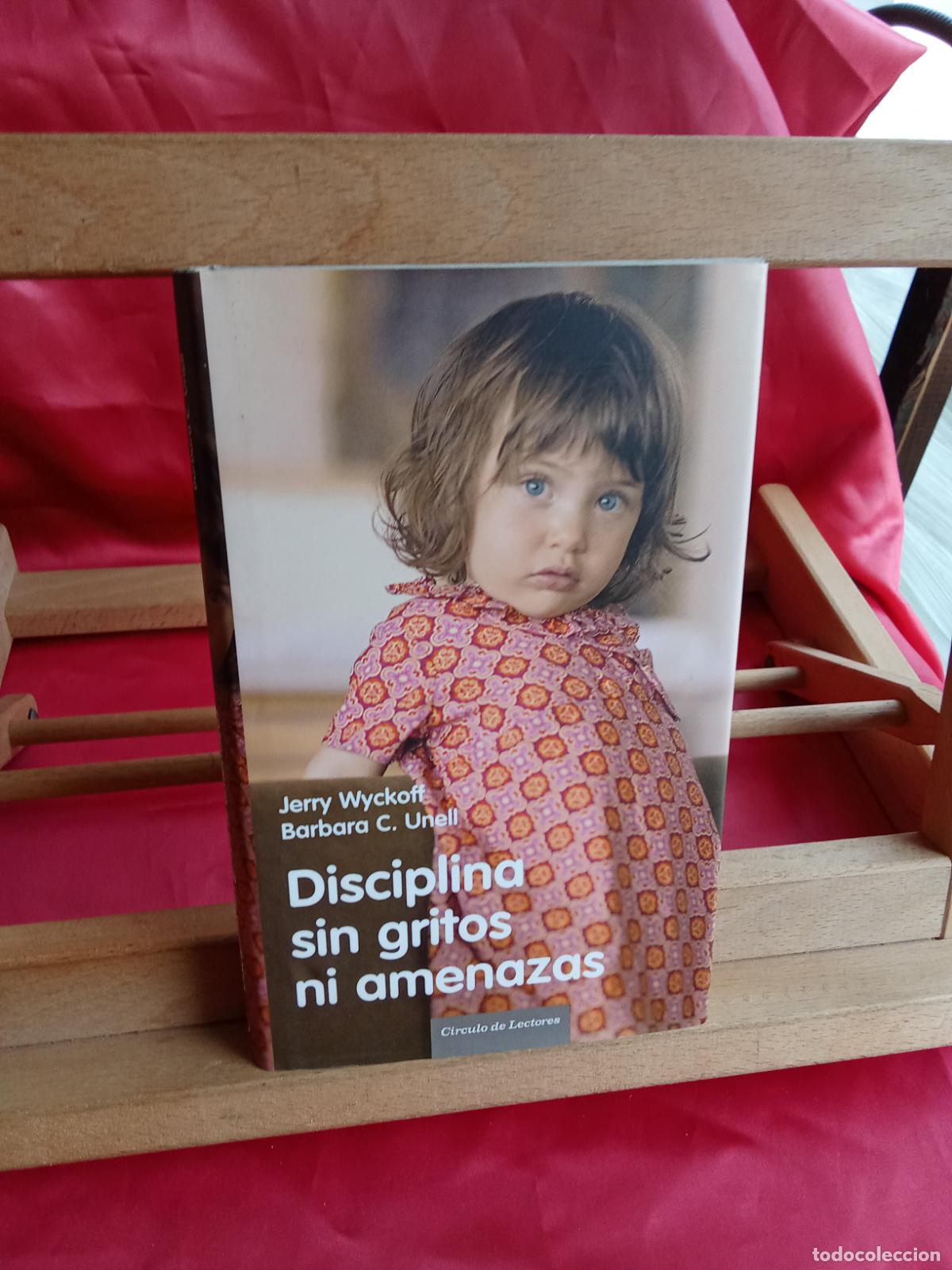 Libros: Disciplina sin gritos ni amenazas. Jerry Wyckoff y Barbara C. Unell L.10257-1491