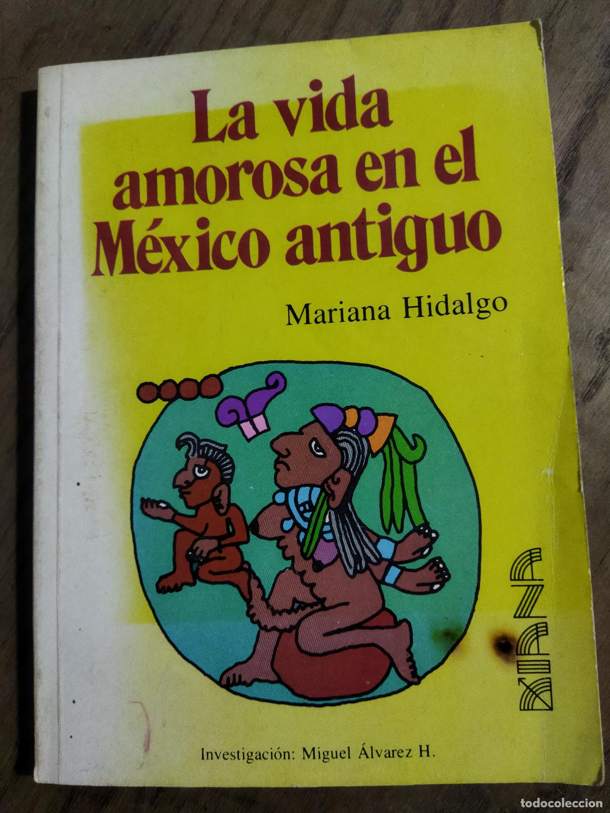 Libros: LA VIDA AMOROSA EN EL MEXICO ANTIGUO - HIDALGO, MARIANA