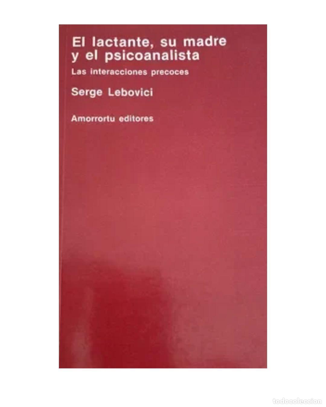 Libros: EL LACTANTE SU MADRE Y EL PSICOANALISTA - Lebovici Serge