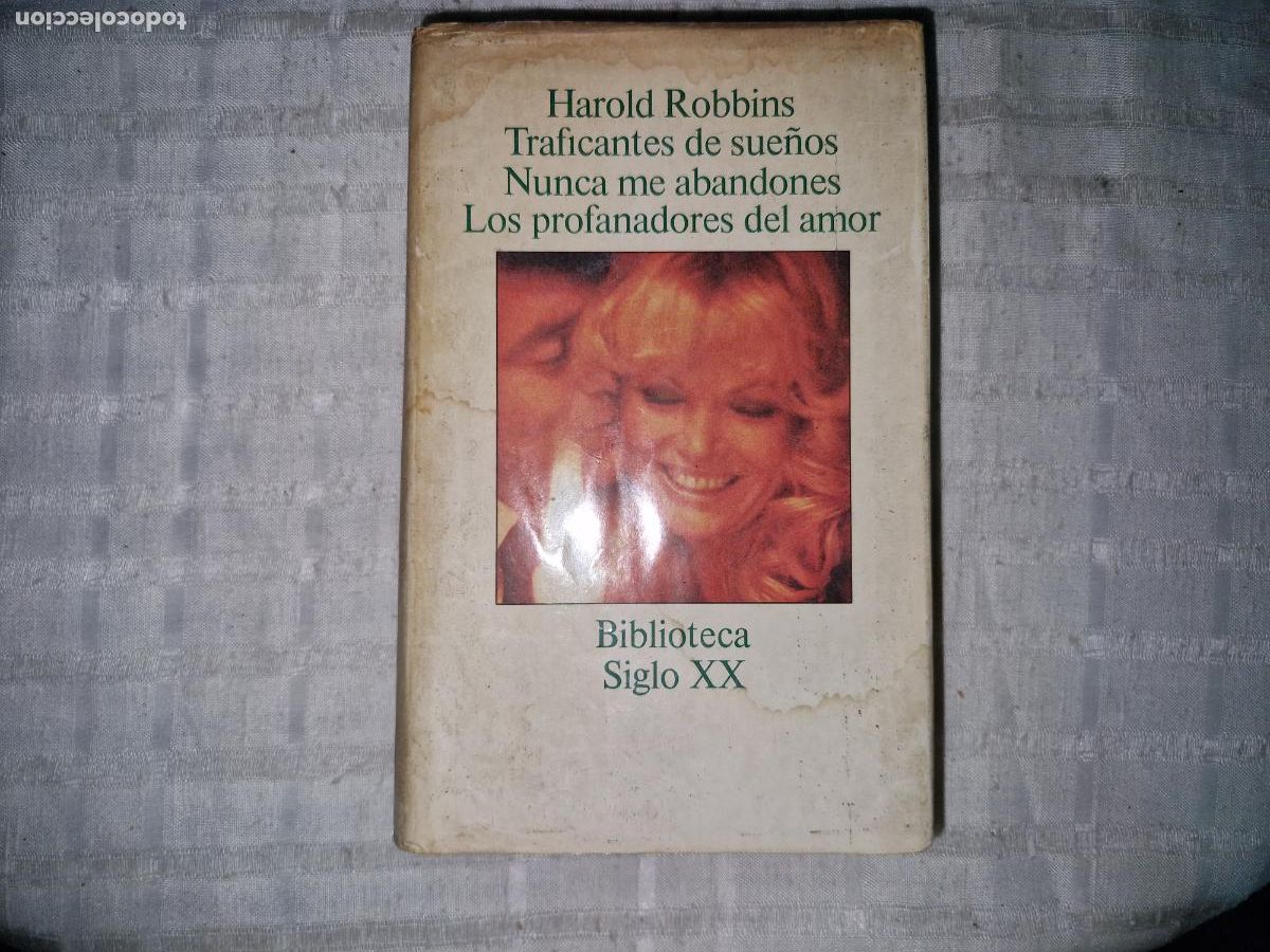 Libros: HAROLD ROBBINS. TRAFICANTES DE SUE&Ntilde;OS. NUNCA ME ABANDONES. LOS PROFANADORES DEL AMOR. SIGLO XX