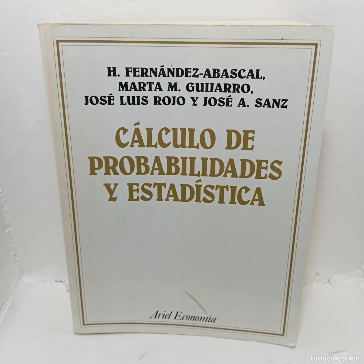 books: C&Aacute;LCULO DE PROBABILIDADES Y ESTAD&Iacute;STICA - H. Fern&aacute;ndez-Abascal; Marta M. Guijarro; Jos&eacute; Luis Rojo; J
