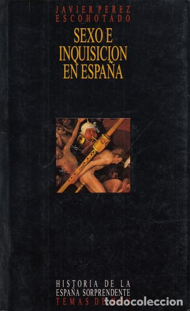 books: SEXO E INQUISICI&Oacute;N EN ESPA&Ntilde;A - P&Eacute;REZ ESCOHOTADO, JAVIER