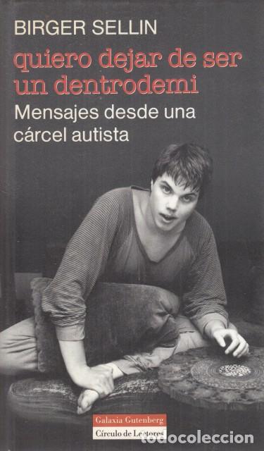 B&uuml;cher: QUIERO DEJAR DE SER UN DENTRODEMI. MENSAJES DESDE UNA C&Aacute;RCEL AUTISTA - SELLIN, BIRGER