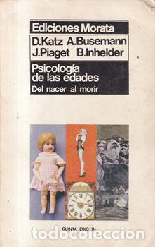 Libros: Psicolog&iacute;a de las edades. Del nacer al morir - D. Katz / A. Busemann / J. Piaget / B. Inhelder