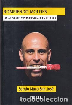 Libros: Rompiendo moldes. Creatividad y performance en el aula - Sergio Muro San Jos&eacute;