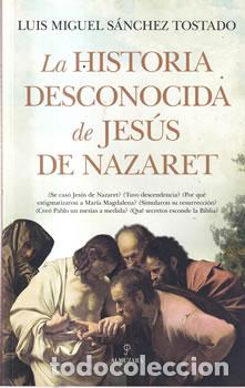 Libri di seconda mano: La historia desconocida de Jes&uacute;s de Nazaret - Luis Miguel S&ntilde;anchez Tostado