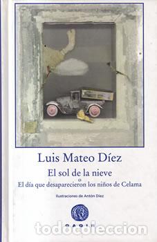 Libros: El sol de la nieve o el d&iacute;a que desaparecieron los ni&ntilde;os de Celama - Luis Mateo D&iacute;ez