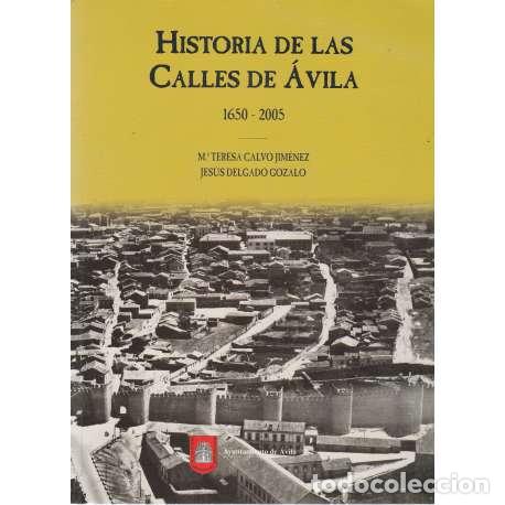 Libri di seconda mano: Historia de las calles de &Aacute;vila. 1650-2005 - M&ordf; Teresa Calvo Jim&eacute;nez / Jes&uacute;s Delgado Gozalo