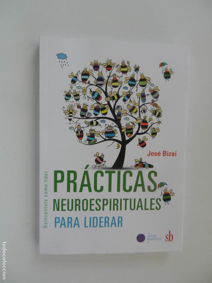 Libros: PR&Aacute;CTICAS NEUROESPIRITUALES PARA LIDERAR - JOSE BIZAI - REINVENTATE COMO LIDER DB-1&ordf; EDC 2021