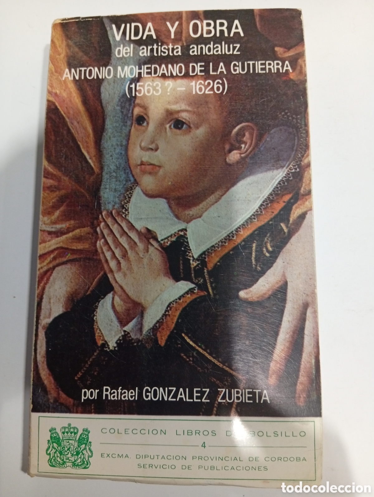 Libros: Vida y Obra del artista andaluz Antonio Mohedano de la Gutierra (1563?-1626) Rafael G&oacute;mez Zubieta
