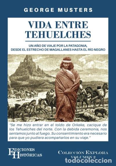 Libros: Vida entre Tehuelches: Un a&ntilde;o de viaje por la Patagonia, desde el Estrecho de...- 9789878682631