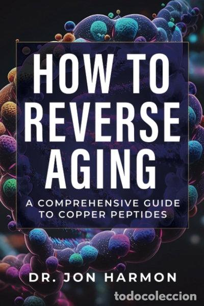 Libros: How to reverse aging: A comprehensive guide to copper peptides- 9798859134762