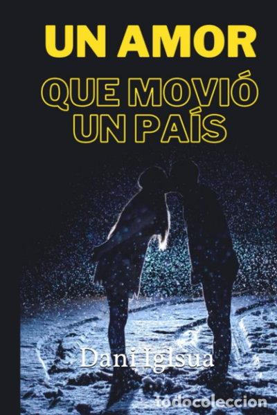 Libros: Un amor que movi&oacute; un pa&iacute;s- 9798378170241