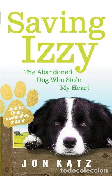 Livres: Saving Izzy: The Abandoned Dog Who Stole My Heart- 9780091932268