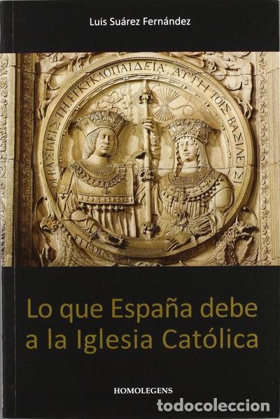 B&uuml;cher: Lo que Espa&ntilde;a debe a la Iglesia cat&oacute;lica- 9788492518074
