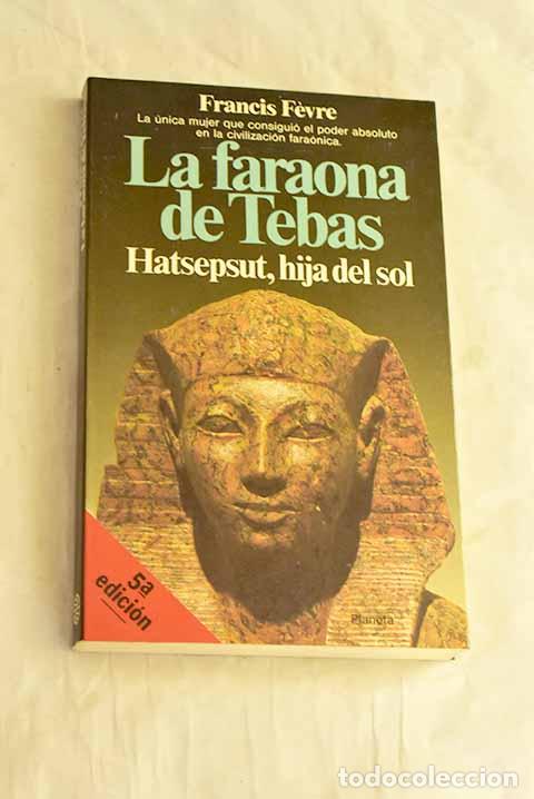 Libros: La faraona de Tebas: Hatsepsut, hija del sol.- Fevre, Francis