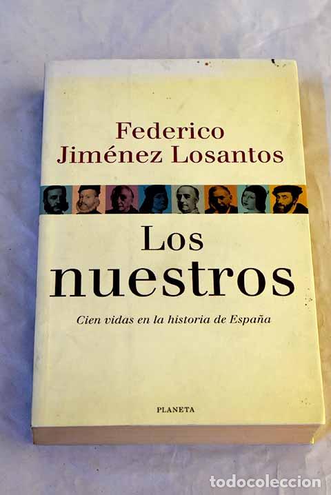 Libros: Los nuestros: cien vidas en la historia de Espa&ntilde;a.- Jim&eacute;nez Losantos, Federico