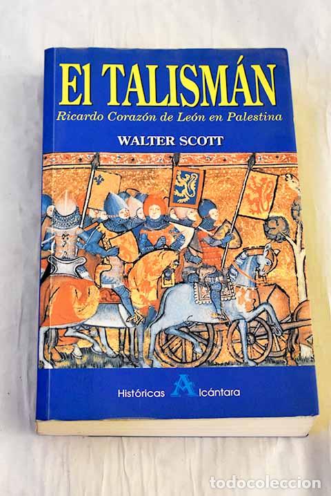 Libros: El talism&aacute;n: Ricardo Coraz&oacute;n de Le&oacute;n en Palestina.- Scott, Walter