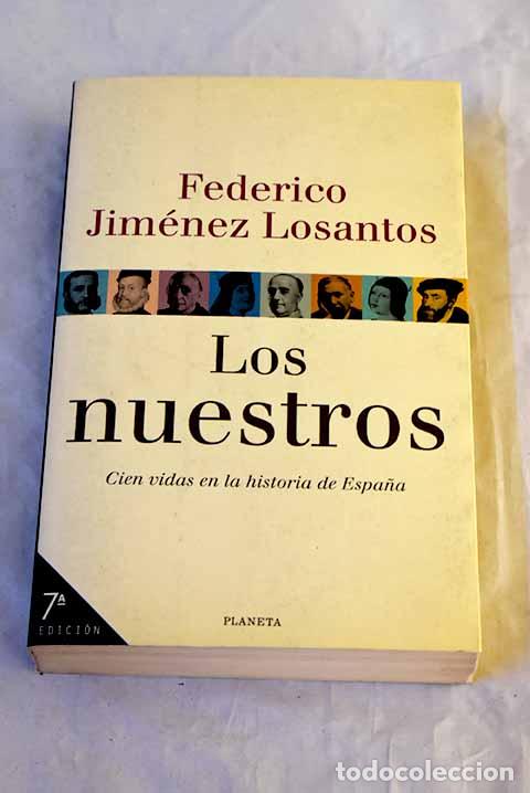 Libros: Los nuestros: cien vidas en la historia de Espa&ntilde;a.- Jim&eacute;nez Losantos, Federico