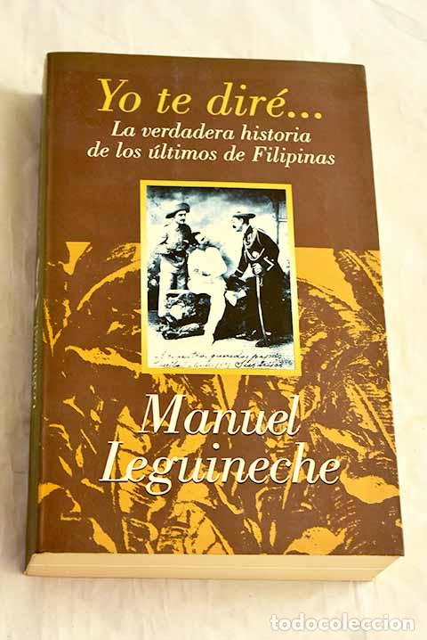 Livros em segunda m&atilde;o: Yo te dir&eacute;--: la verdadera historia de los &uacute;ltimos de Filipinas (1898-1998).- Leguineche, Manuel