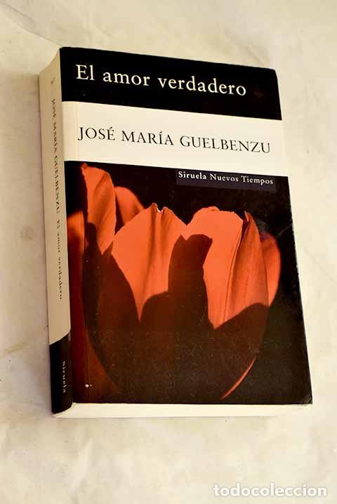 Libros: El amor verdadero: Guelbenzu, Jos&eacute; Mar&iacute;a.- Guelbenzu, Jos&eacute; Mar&iacute;a