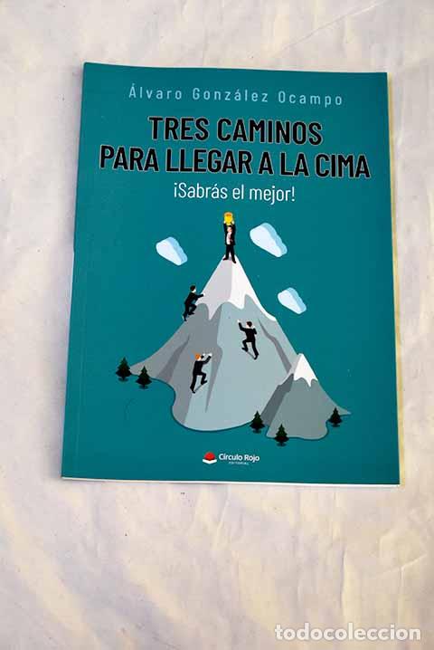 B&uuml;cher: Tres caminos para llegar a la cima: &iexcl;sabr&aacute;s el mejor!.- Gonz&aacute;lez Ocampo, Antonio
