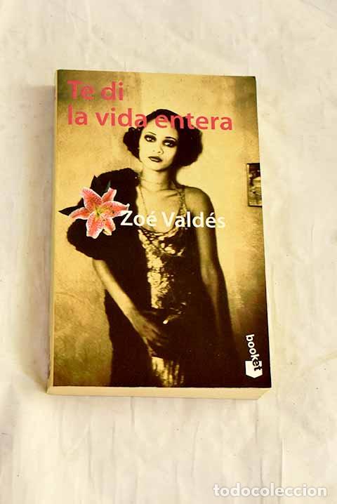 Libros: Te di la vida entera.- Vald&eacute;s, Zo&eacute;