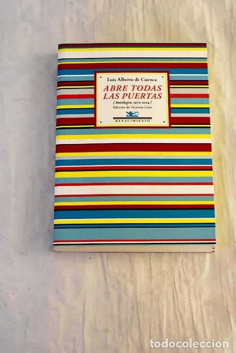 B&uuml;cher: Abre todas las puertas: (antolog&iacute;a, 1972-2014).- Cuenca, Luis Alberto de