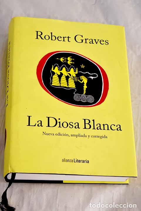 Libros: La diosa blanca: una gram&aacute;tica hist&oacute;rica del mito po&eacute;tico.- Graves, Robert