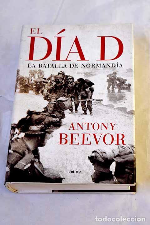 Libros: El d&iacute;a D: la batalla de Normand&iacute;a.- Beevor, Antony - Foto 1
