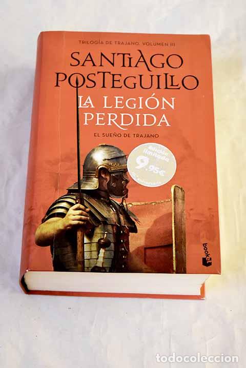 Libros: La legi&oacute;n perdida: el sue&ntilde;o de Trajano.- Posteguillo, Santiago