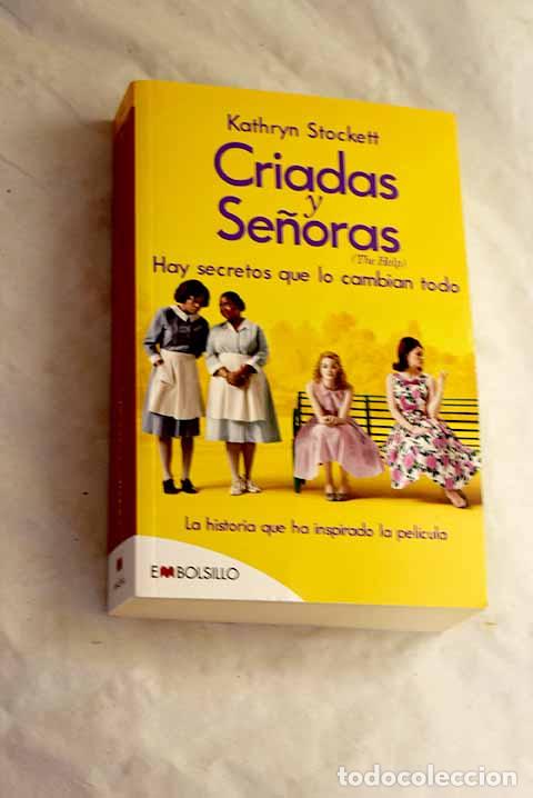 Libros: Criadas y se&ntilde;oras =: The help : hay secretos que lo cambian todo.- Stockett, Kathryn