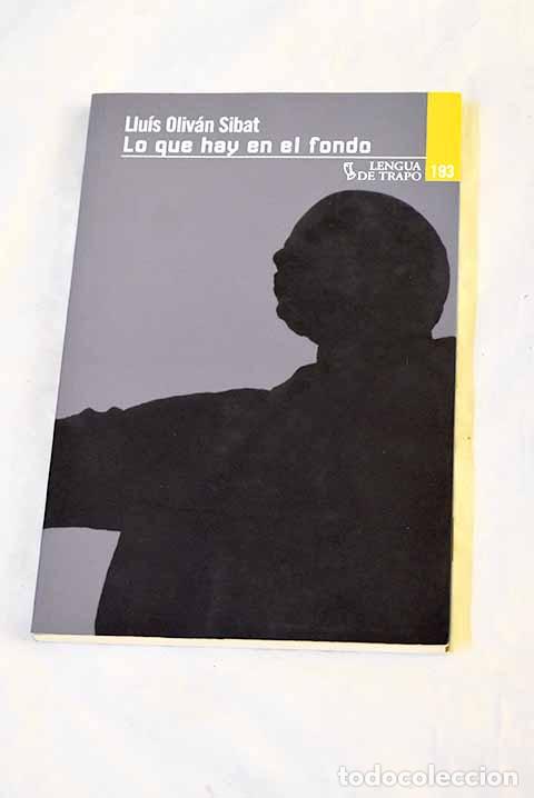 Libri di seconda mano: Lo que hay en el fondo.- Oliv&aacute;n Sibat, Llu&iacute;s