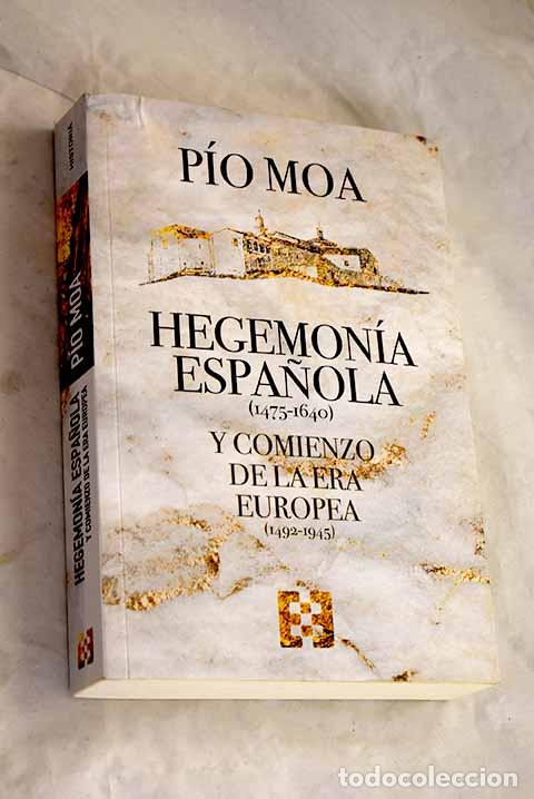 B&uuml;cher: Hegemon&iacute;a espa&ntilde;ola (1475-1640) y comienzo de la era europea (1492-1945).- Moa, P&iacute;o